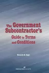 The Government Subcontractor's Guide to Terms and Conditions cover