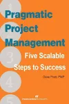 Pragmatic Project Management: Five Scalable Steps to Project Success cover