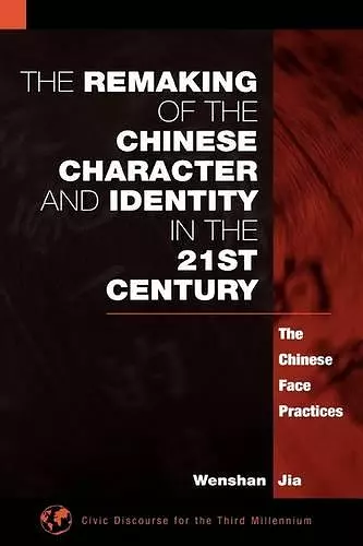 The Remaking of the Chinese Character and Identity in the 21st Century cover