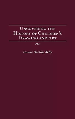 Uncovering the History of Children's Drawing and Art cover