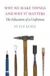 Why We Make Things and Why It Matters cover