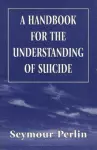 A Handbook for the Understanding of Suicide (The Master Work) cover