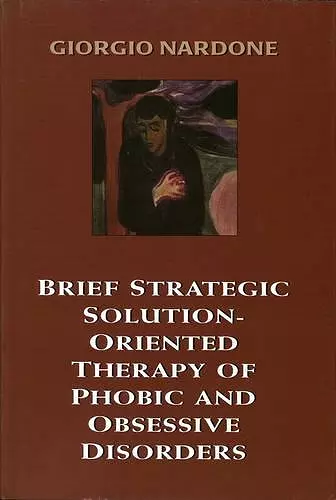 Brief Strategic Solution-Oriented Therapy of Phobic and Obsessive Disorders cover