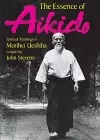 Essence of Aikido, The: Spiritual Teachings of Morihei Ueshiba cover