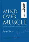 Mind Over Muscle: Writings from the Founder of Judo cover