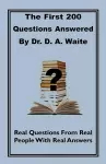 The First 200 Questions Answered By Dr. D. A. Waite cover