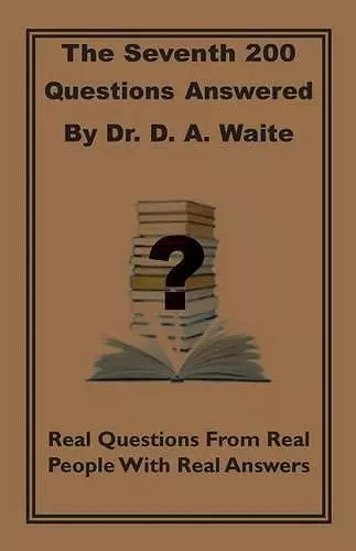 The Seventh 200 Questions Answerd By Dr. D. A. Waite cover