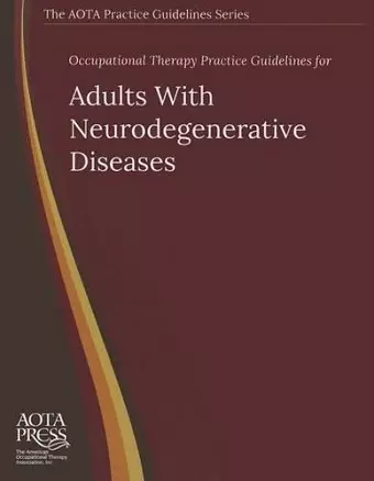 Occupational Therapy Practice Guidelines for Adults With Neurodegenerative Diseases cover