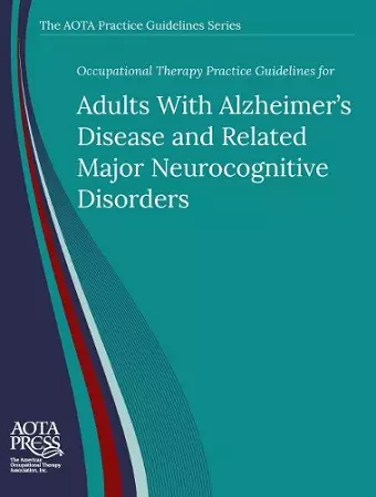 Occupational Therapy Practice Guidelines for Adults With Alzheimer's Disease and Related Major Neurocognitive Disorders cover