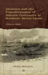 Abolition and the Transformation of Atlantic Commerce in Southern Sierra Leone, 1790s to 1860s cover