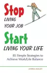 Stop Living Your Job, Start Living Your Life cover