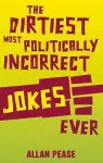 The Dirtiest, Most Politically Incorrect Jokes Ever cover