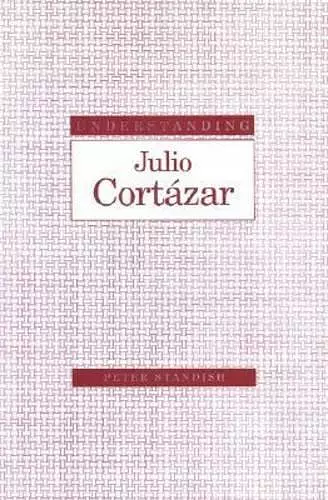 Understanding Julio Cortazar cover