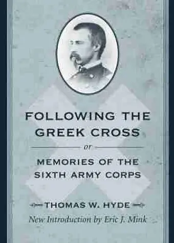 Following the Greek Cross; or, Memories of the Sixth Army Corps cover