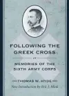 Following the Greek Cross; or, Memories of the Sixth Army Corps cover