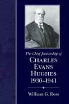 The Chief Justiceship of Charles Evans Hughes, 1930-1941 cover