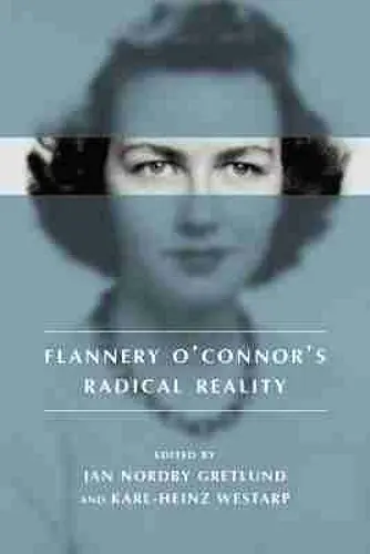 Flannery O'Connor's Radical Reality cover