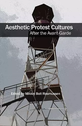 Aesthetic Protest Cultures: After the Avant-Garde cover