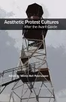 Aesthetic Protest Cultures: After the Avant-Garde cover