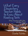 What Every Elementary Teacher Needs to Know About Reading Tests cover