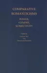 Comparative Romanticisms: Power, Gender, Subjectivity cover