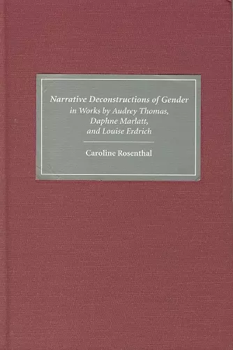 Narrative Deconstructions of Gender in Works by Audrey Thomas, Daphne Marlatt, and Louise Erdrich cover