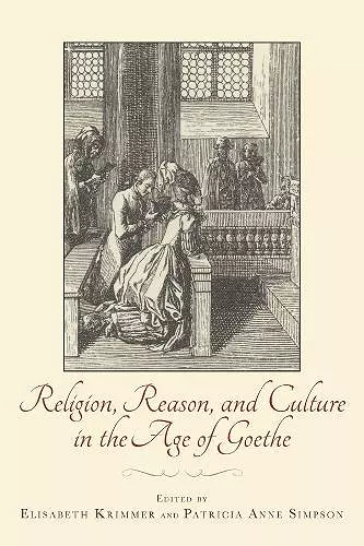 Religion, Reason, and Culture in the Age of Goethe cover