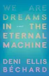 We Are Dreams in the Eternal Machine cover