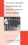 The Rise of National Socialism and the Working Classes in Weimar Germany cover