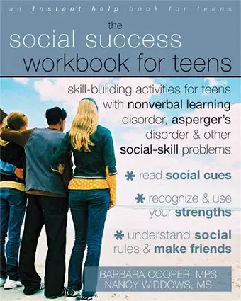 Social Success Workbook For Teens: Skill-Building Activities for Teens with Nonverbal Learning Disorder, Asperger's Disorder, and Other Social-Skill Problems cover