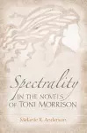 Spectrality in the Novels of Toni Morrison cover