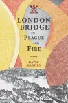London Bridge in Plague and Fire cover