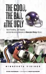 The Good, the Bad, & the Ugly: Minnesota Vikings cover