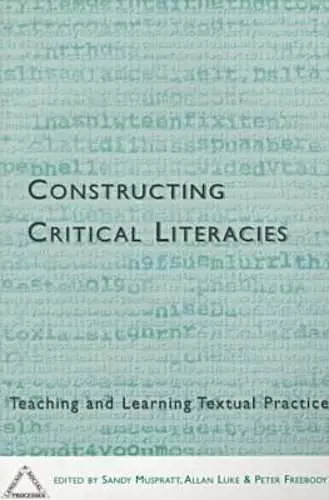 Constructing Critical Literacies-Teaching and Learning Textual Practice cover