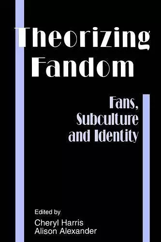 Theorizing Fandom-Fans Subculture and Identity cover