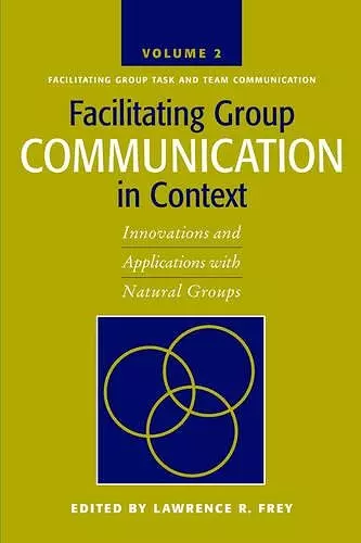 Facilitating Group Communication in Context v. 2; Facilitating Group Task and Team Communication cover