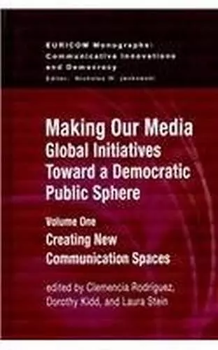 Making Our Media: Global Initiatives Toward a Democratic Public Sphere cover