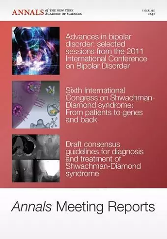Annals Meeting Reports - Research Advances in Bipolar Disorder and Shwachman-Diamond Syndrome, Volume 1242 cover