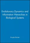 Evolutionary Dynamics and Information Hierarchies in Biological Systems cover