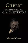 Gilbert: the Man Who Was G. K. Chesterton cover