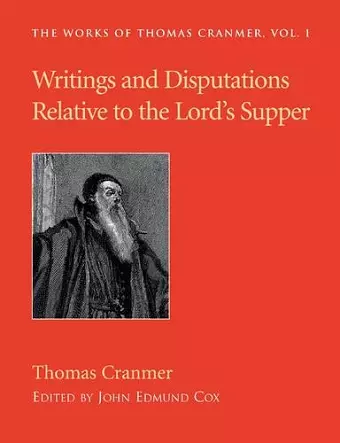 Writings and Disputations of Thomas Cranmer Relative to the Sacrament of the Lord's Supper cover