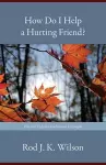 How Do I Help a Hurting Friend? cover