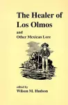 The Healer of Los Olmos and Other Mexican Lore cover