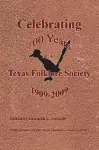 Celebrating 100 Years of the Texas Folklore Society, 19092009 cover
