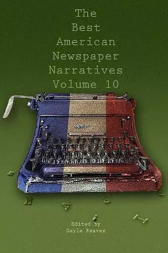 The Best American Newspaper Narratives, Volume 10 cover