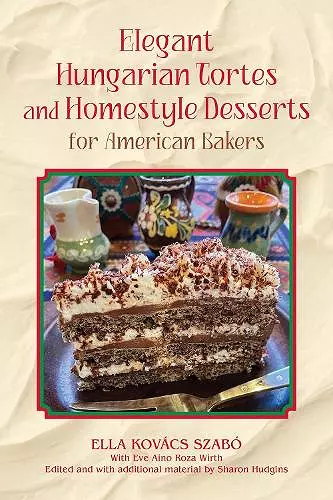 Elegant Hungarian Tortes and Homestyle Desserts for American Bakers Volume 6 cover