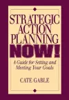 Strategic Action Planning Now Setting and Meeting Your Goals cover