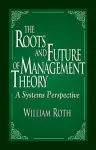 The Roots and Future of Management Theory cover