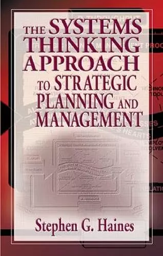 The Systems Thinking Approach to Strategic Planning and Management cover