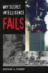 Why Secret Intelligence Fails cover